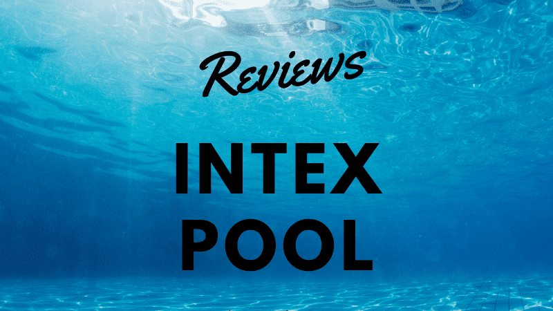 Intex Pool Reviews 2023 - Are they Any Good?